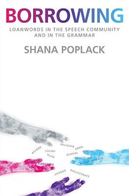 Borrowing: Loanwords in the Speech Community and in the Grammar - Poplack, Shana (Distinguished University Professor, Distinguished University Professor, University of Ottawa) - Książki - Oxford University Press Inc - 9780190256371 - 16 listopada 2017