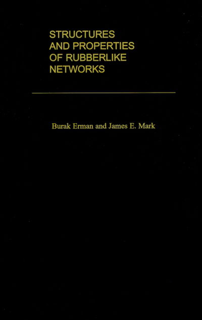 Structures and Properties of Rubberlike Networks - Topics in Polymer Science - Erman, Burak (Professor, School of Engineering, Professor, School of Engineering, Bogazici University, Turkey) - Books - Oxford University Press Inc - 9780195082371 - August 21, 1997