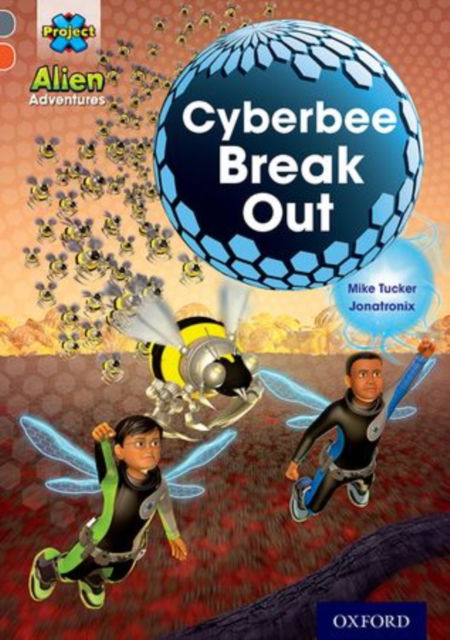 Cover for Mike Tucker · Project X Alien Adventures: Grey Book Band, Oxford Level 13: Cyberbee Break Out - Project X Alien Adventures (Paperback Book) (2014)