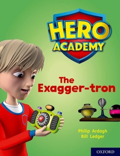 Hero Academy: Oxford Level 7, Turquoise Book Band: The Exagger-tron - Hero Academy - Philip Ardagh - Boeken - Oxford University Press - 9780198416371 - 6 september 2018