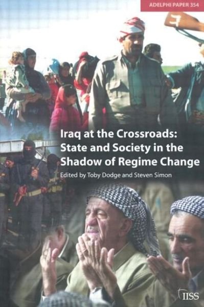 Cover for Toby Dodge · Iraq at the Crossroads: State and Society in the Shadow of Regime Change - Adelphi series (Paperback Book) (2005)