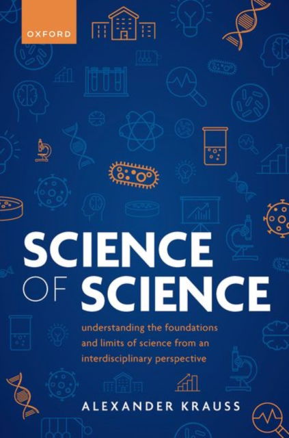 Cover for Krauss, Alexander (Research Associate, Research Associate, London School of Economics) · Science of Science: Understanding the Foundations and Limits of Science from an Interdisciplinary Perspective (Hardcover Book) (2024)