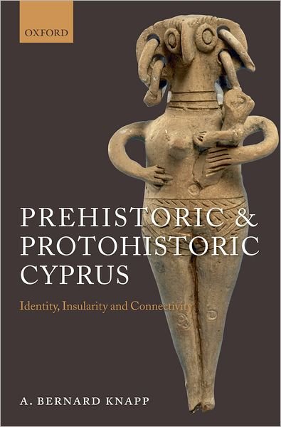 Cover for Knapp, A. Bernard (Professor of Mediterranean Archaeology, University of Glasgow) · Prehistoric and Protohistoric Cyprus: Identity, Insularity, and Connectivity (Innbunden bok) (2008)