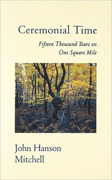 Ceremonial Time: Fifteen Thousand Years on One Square Mile - John Hanson Mitchell - Boeken - INGRAM PUBLISHER SERVICES US - 9780201149371 - 4 maart 1997