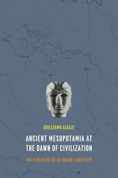 Cover for Guillermo Algaze · Ancient Mesopotamia at the Dawn of Civilization: The Evolution of an Urban Landscape (Pocketbok) (2014)