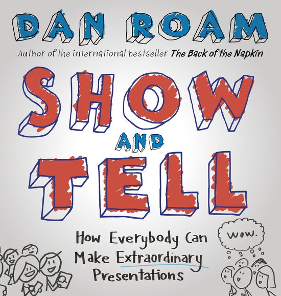 Show and Tell: How Everybody Can Make Extraordinary Presentations - Dan Roam - Bücher - Penguin Books Ltd - 9780241004371 - 1. Mai 2014