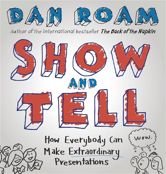 Cover for Dan Roam · Show and Tell: How Everybody Can Make Extraordinary Presentations (Hardcover Book) (2014)