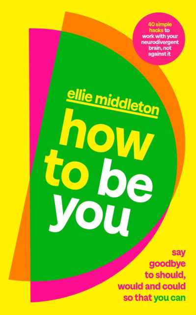 How to be You: Say Goodbye to Should, Would and Could So That You Can - Ellie Middleton - Książki - Penguin Books Ltd - 9780241710371 - 5 września 2024