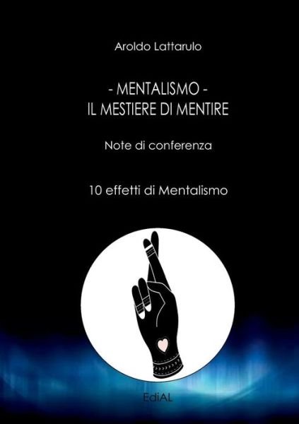 Cover for Aroldo Lattarulo · Mentalismo: Il Mestiere di Mentire - Note di conferenza (Taschenbuch) (2019)