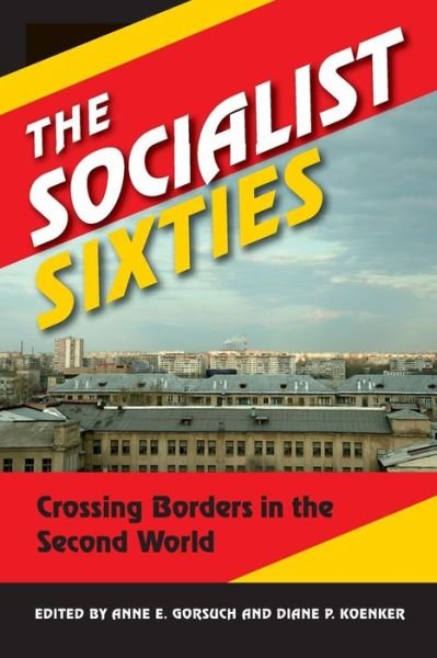 Cover for Anne E Gorsuch · The Socialist Sixties: Crossing Borders in the Second World (Taschenbuch) (2013)