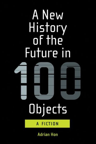 Cover for Adrian Hon · A New History of the Future in 100 Objects (Taschenbuch) (2020)