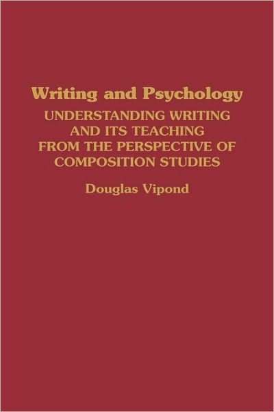 Writing and Psychology: Understanding Writing and Its Teaching from the Perspective of Composition Studies - Douglas Vipond - Books - Bloomsbury Publishing Plc - 9780275946371 - September 21, 1993
