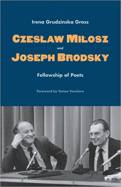 Cover for Irena Grudzinska Gross · Czeslaw Milosz and Joseph Brodsky: Fellowship of Poets (Gebundenes Buch) (2009)