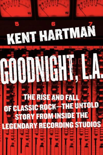 Cover for Kent Hartman · Goodnight, L.A.: Untold Tales from Inside Classic Rock's Legendary Recording Studios (Innbunden bok) (2017)