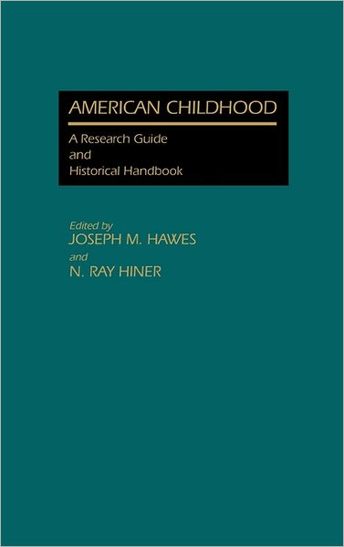 Cover for Joseph M. Hawes · American Childhood: A Research Guide and Historical Handbook (Hardcover Book) (1985)