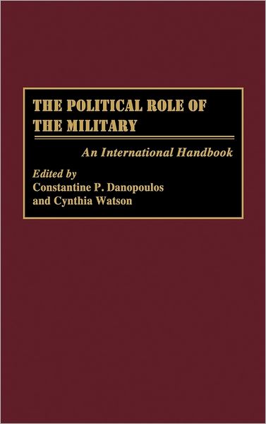 Cover for Constantin P. Danopoulos · The Political Role of the Military: An International Handbook (Hardcover Book) (1996)