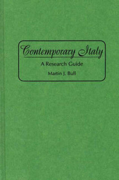 Cover for Martin J. Bull · Contemporary Italy: A Research Guide - Bibliographies and Indexes in World History (Hardcover Book) [Annotated edition] (1996)