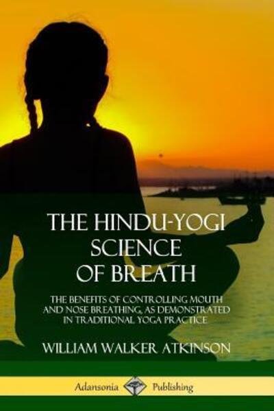Cover for William Walker Atkinson · The Hindu-Yogi Science of Breath (Paperback Book) (2018)