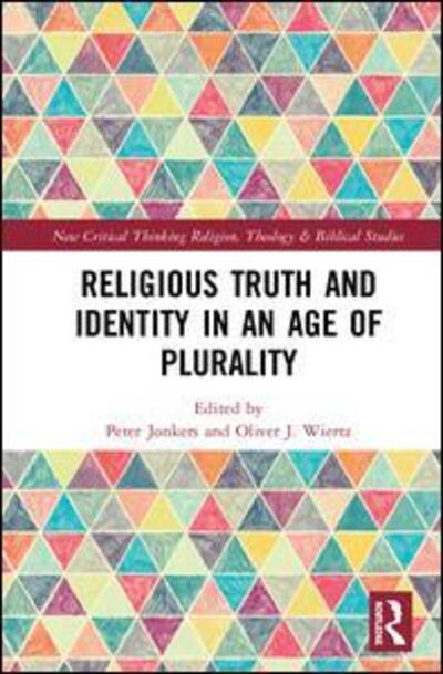 Cover for Religious Truth and Identity in an Age of Plurality - Routledge New Critical Thinking in Religion, Theology and Biblical Studies (Hardcover Book) (2019)