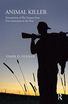 Cover for Vamik D. Volkan · Animal Killer: Transmission of War Trauma From One Generation to the Next (Hardcover Book) (2019)