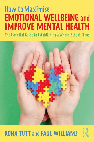 Cover for Rona Tutt · How to Maximise Emotional Wellbeing and Improve Mental Health: The Essential Guide to Establishing a Whole-School Ethos (Paperback Book) (2021)