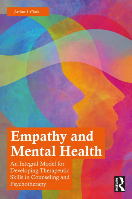 Cover for Clark, Arthur J. (St. Lawrence University, New York, USA) · Empathy and Mental Health: An Integral Model for Developing Therapeutic Skills in Counseling and Psychotherapy (Paperback Book) (2022)