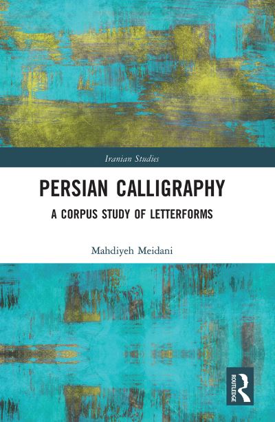 Cover for Mahdiyeh Meidani · Persian Calligraphy: A Corpus Study of Letterforms - Iranian Studies (Paperback Book) (2021)