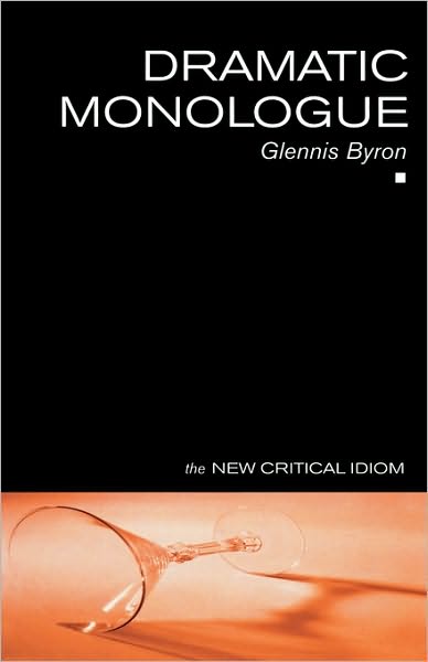 Dramatic Monologue - The New Critical Idiom - Glennis Byron - Bøger - Taylor & Francis Ltd - 9780415229371 - 24. juli 2003