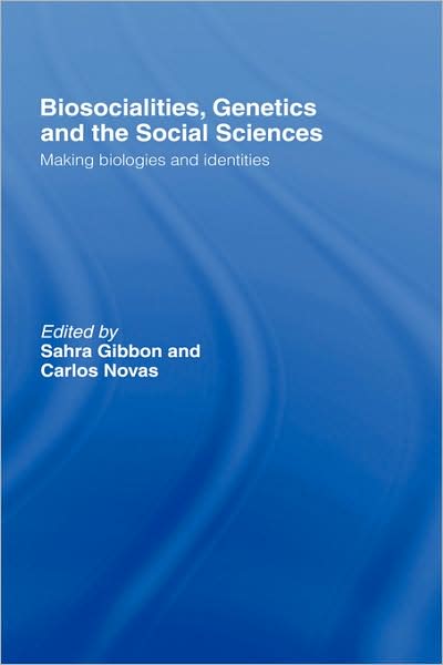 Cover for Sahra Gibbon · Biosocialities, Genetics and the Social Sciences: Making Biologies and Identities (Hardcover Book) (2007)