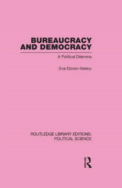 Cover for Eva Etzioni-Halevy · Bureaucracy and  Democracy (Routledge Library Editions: Political Science Volume 7) - Routledge Library Editions: Political Science (Inbunden Bok) (2009)