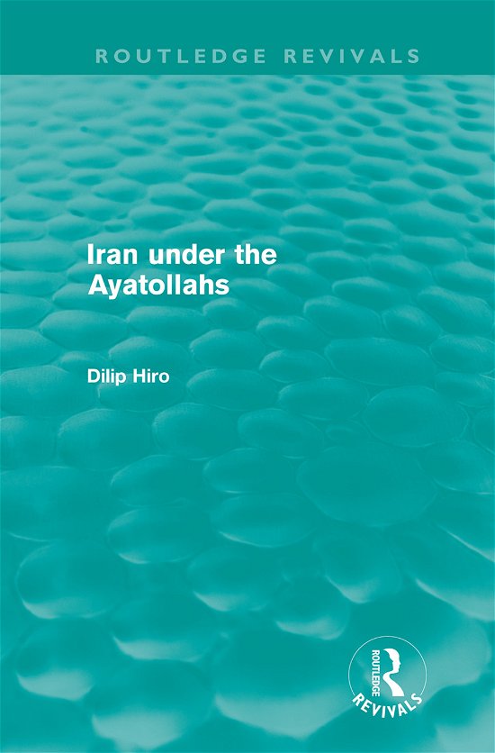Cover for Dilip Hiro · Iran Under the Ayatollahs (Routledge Revivals) - Routledge Revivals (Hardcover Book) (2011)