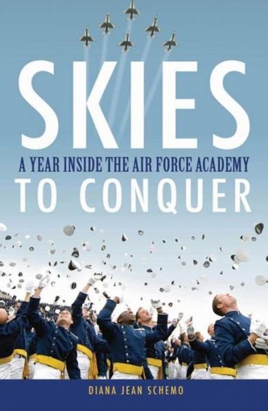 Cover for Diana Jean Schemo · Skies to Conquer: a Year Inside the Air Force Academy (Gebundenes Buch) (2010)