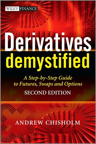 Cover for Andrew M. Chisholm · Derivatives Demystified: A Step-by-Step Guide to Forwards, Futures, Swaps and Options - The Wiley Finance Series (Hardcover Book) (2010)
