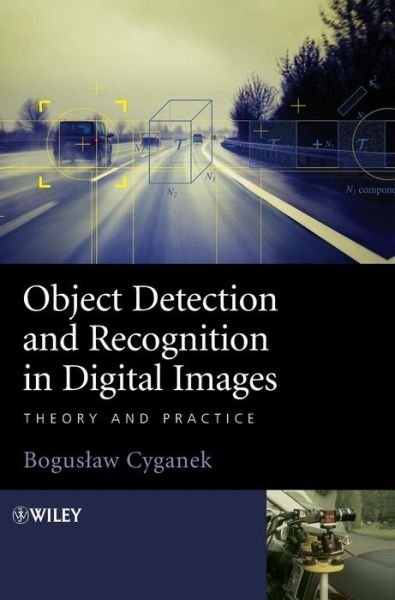 Cover for Cyganek, Boguslaw (AGH-University of Science and Technology) · Object Detection and Recognition in Digital Images: Theory and Practice (Hardcover bog) (2013)