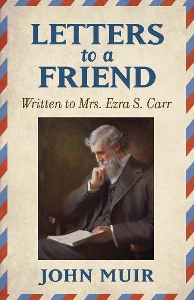 Cover for John Muir · Letters to a Friend: Written to Mrs. Ezra S. Carr 1866-1879 (Paperback Book) (2019)
