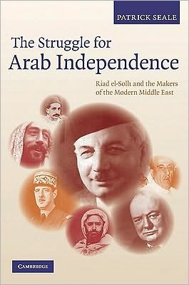 Cover for Patrick Seale · The Struggle for Arab Independence: Riad el-Solh and the Makers of the Modern Middle East (Hardcover bog) (2010)