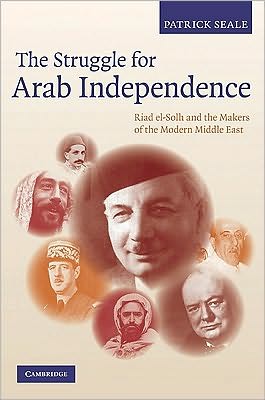 Cover for Patrick Seale · The Struggle for Arab Independence: Riad el-Solh and the Makers of the Modern Middle East (Hardcover Book) (2010)