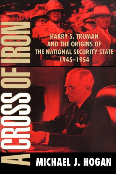 Cover for Hogan, Michael J. (Ohio State University) · A Cross of Iron: Harry S. Truman and the Origins of the National Security State, 1945–1954 (Pocketbok) (2000)