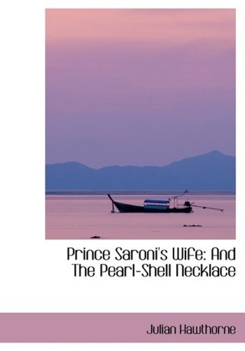 Cover for Julian Hawthorne · Prince Saroni's Wife: and the Pearl-shell Necklace (Paperback Book) [Lrg edition] (2008)