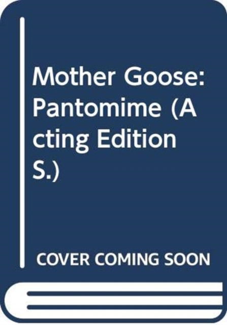Cover for Trudy West · Mother Goose (Pantomime) - Acting Edition S. (Paperback Book) (2017)