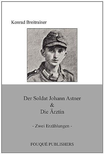 Cover for Konrad Breitrainer · Der Soldat Johann Astner &amp; Die Rztin (Paperback Book) [German edition] (2011)