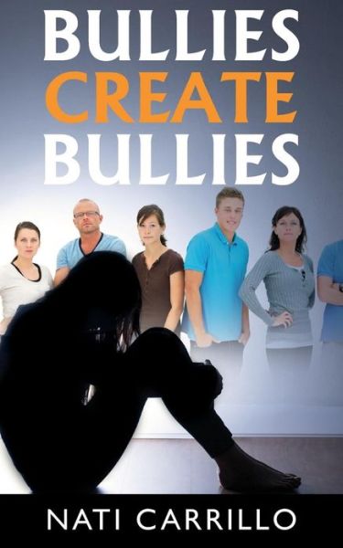 Cover for Nati Carrillo · Bullies Create Bullies (Paperback Book) (2017)