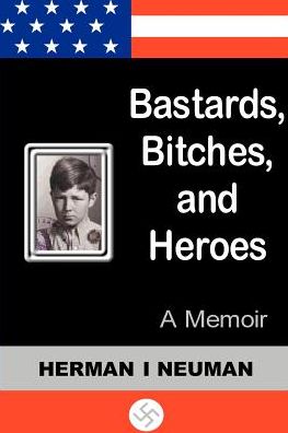 Cover for Herman Neuman · Bastards, Bitches, and Heroes: a Memoir (Paperback Book) (2001)