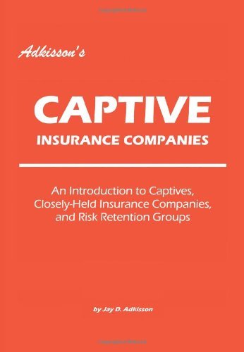 Cover for Jay Adkisson · Adkisson's Captive Insurance Companies: an Introduction to Captives, Closely-held Insurance Companies, and Risk Retention Groups (Paperback Book) (2006)