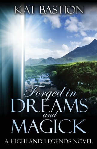 Cover for Kat Bastion · Forged in Dreams and Magick (Highland Legends, Book 1) (Paperback Book) (2013)