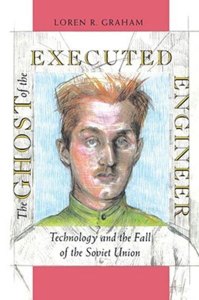 Cover for Loren Graham · The Ghost of the Executed Engineer: Technology and the Fall of the Soviet Union - Russian Research Center Studies (Paperback Book) (1996)