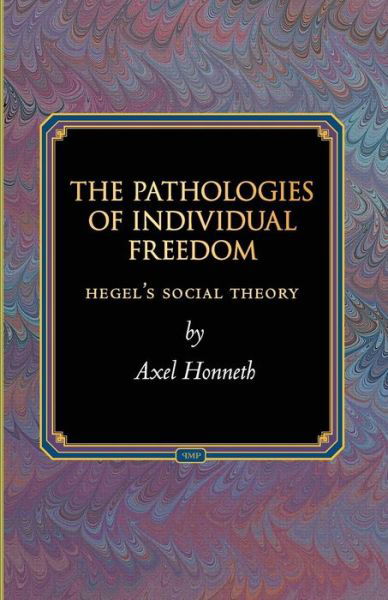 Cover for Axel Honneth · The Pathologies of Individual Freedom: Hegel's Social Theory - Princeton Monographs in Philosophy (Paperback Book) (2016)