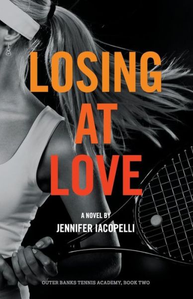 Losing at Love: an Outer Banks Tennis Academy Novel - Jennifer Iacopelli - Książki - Jci Books - 9780692369371 - 22 lutego 2015