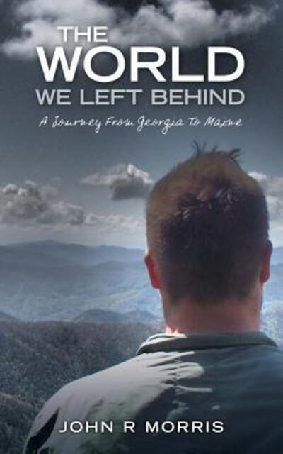 Cover for John R Morris · The World We Left Behind A Journey From Georgia To Maine (Paperback Book) (2016)