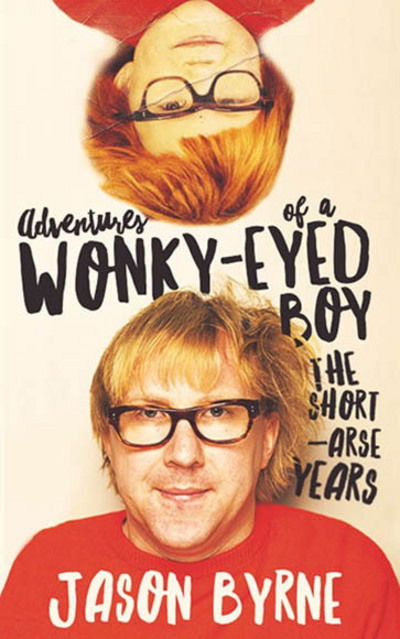 Cover for Jason Byrne · Adventures of a Wonky-Eyed Boy: The Short-Arse Years: Jason Byrne’s Memoir (Inbunden Bok) (2016)